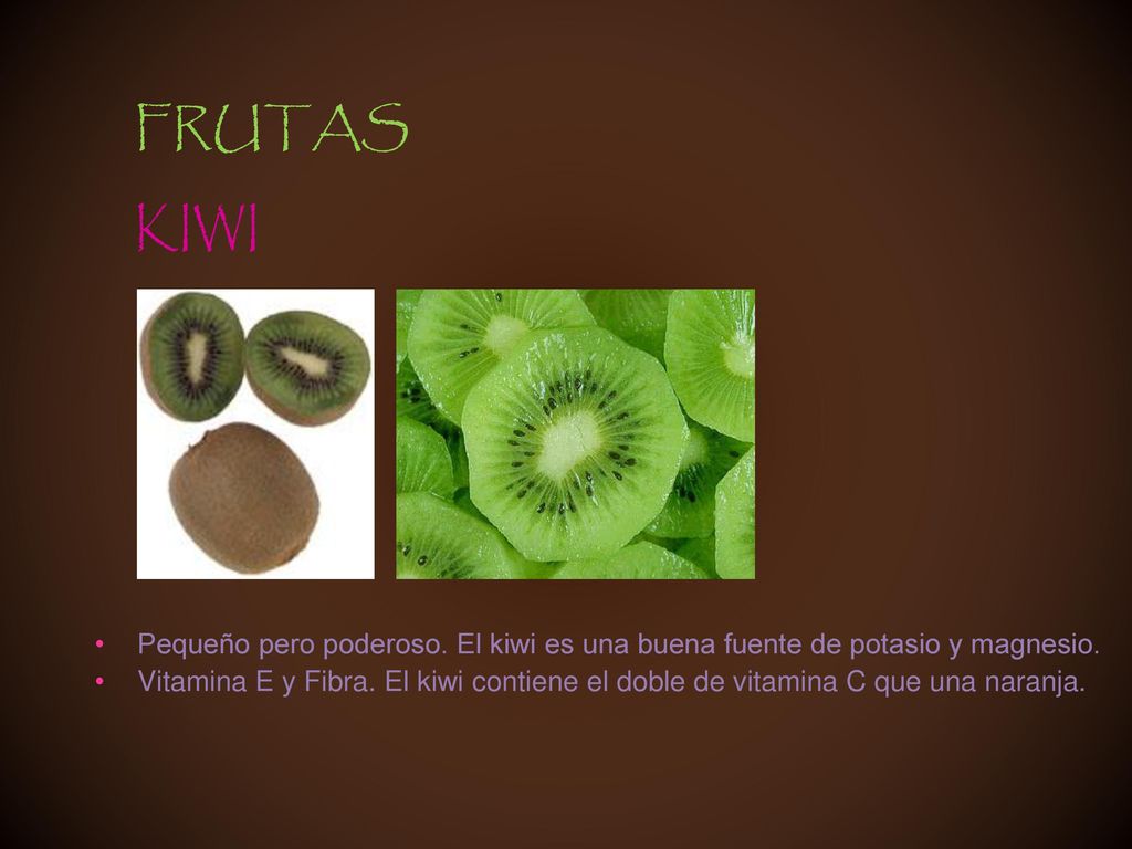 FRUTAS KIWI. Pequeño pero poderoso. El kiwi es una buena fuente de potasio y magnesio.