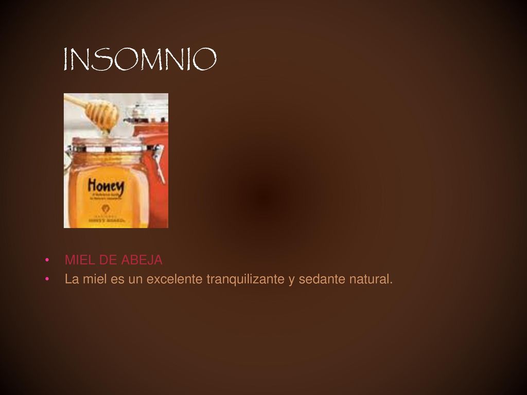 INSOMNIO MIEL DE ABEJA La miel es un excelente tranquilizante y sedante natural.