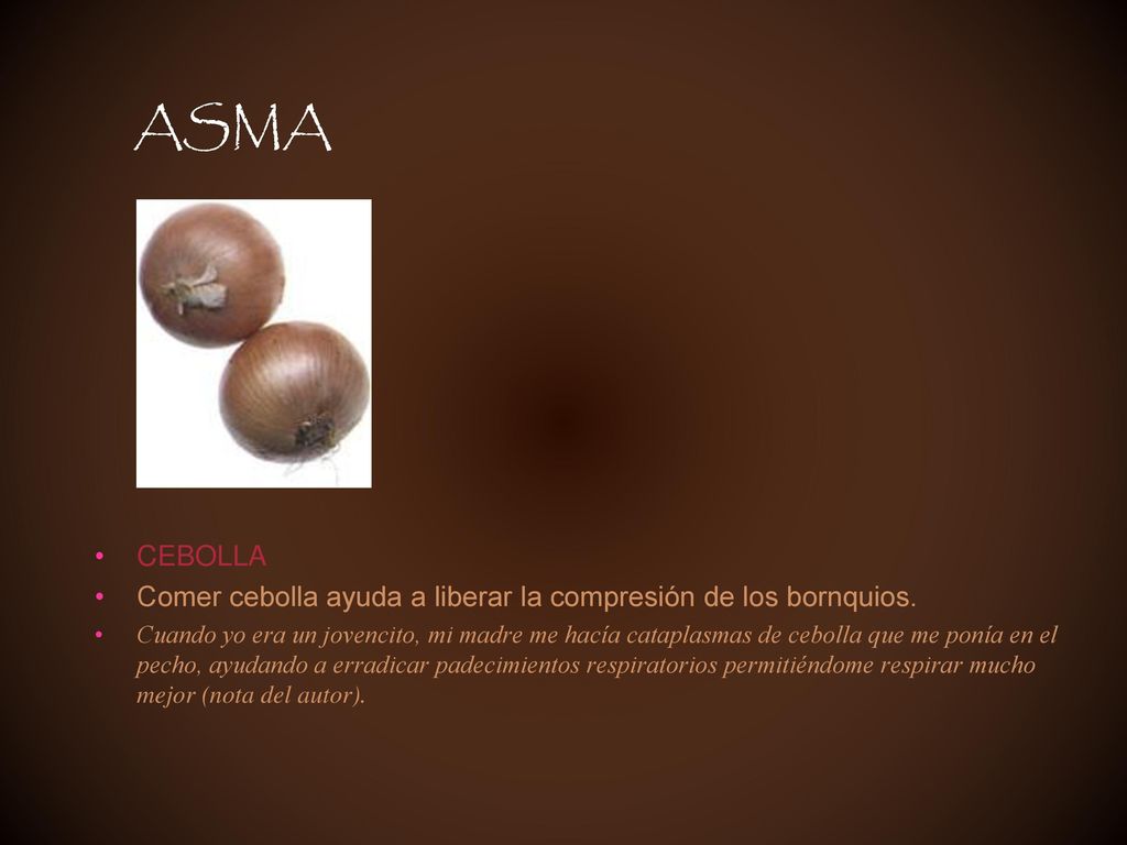 ASMA CEBOLLA. Comer cebolla ayuda a liberar la compresión de los bornquios.