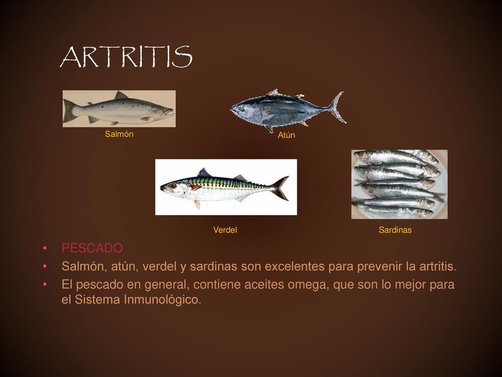 ARTRITIS Salmón. Atún. Verdel. Sardinas. PESCADO. Salmón, atún, verdel y sardinas son excelentes para prevenir la artritis.