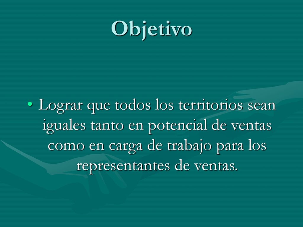 Objetivo Lograr que todos los territorios sean iguales tanto en potencial de ventas como en carga de trabajo para los representantes de ventas.