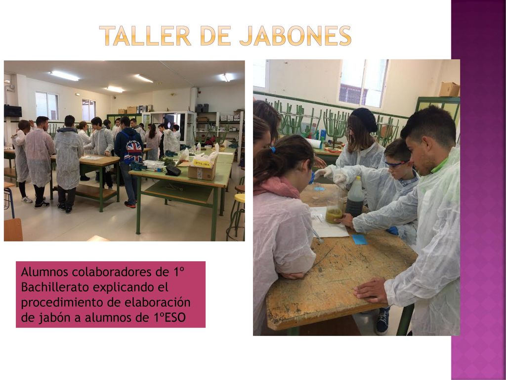 Taller de jabones Alumnos colaboradores de 1º Bachillerato explicando el procedimiento de elaboración.