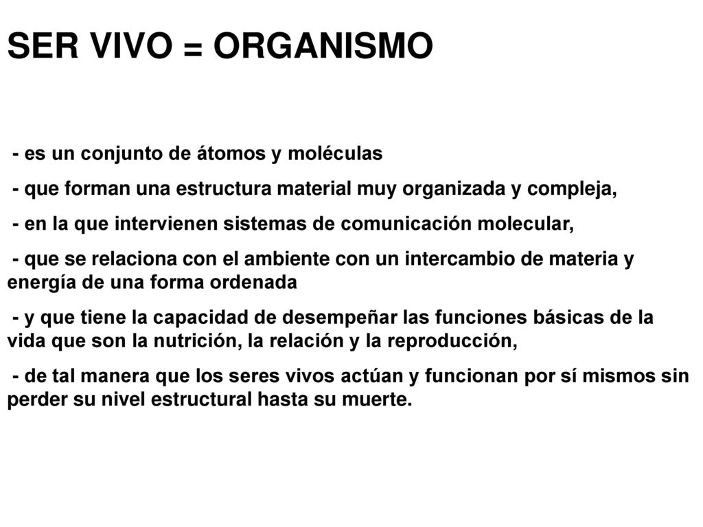 SER VIVO = ORGANISMO - es un conjunto de átomos y moléculas