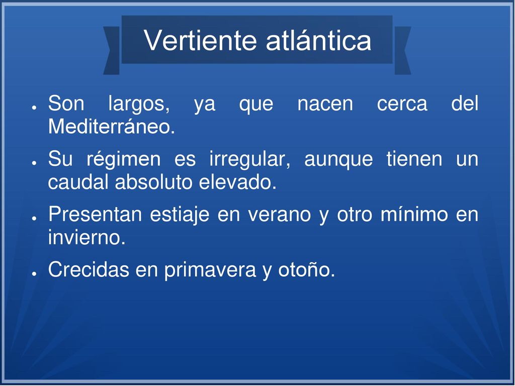 Vertiente atlántica Son largos, ya que nacen cerca del Mediterráneo.