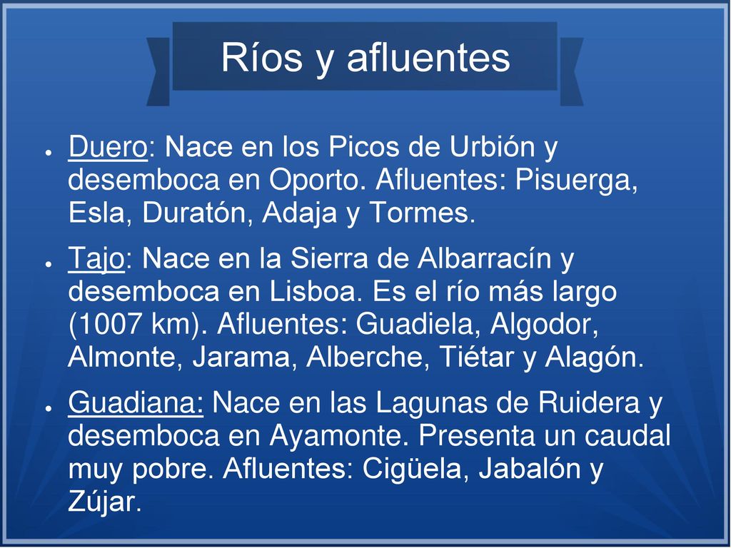 Ríos y afluentes Duero: Nace en los Picos de Urbión y desemboca en Oporto. Afluentes: Pisuerga, Esla, Duratón, Adaja y Tormes.