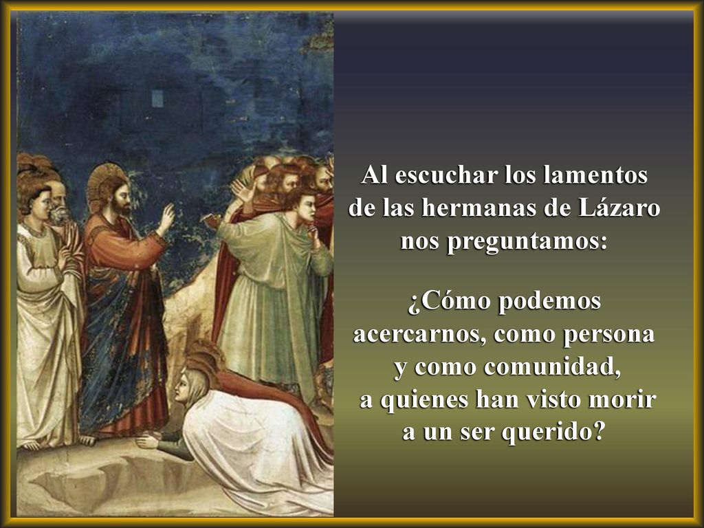 Al escuchar los lamentos de las hermanas de Lázaro nos preguntamos:
