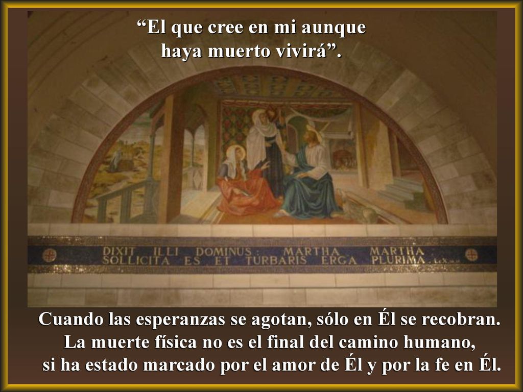 El que cree en mi aunque haya muerto vivirá .