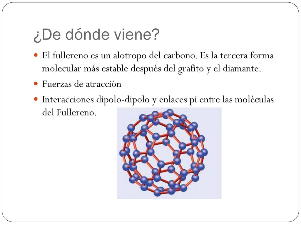 ¿De dónde viene El fullereno es un alotropo del carbono. Es la tercera forma molecular más estable después del grafito y el diamante.