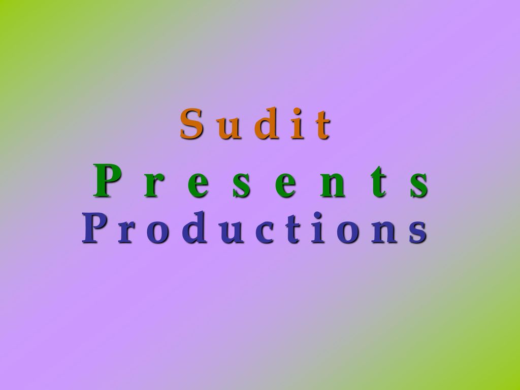 S u d i t P r o d u c t i o n s P r e s e n t s
