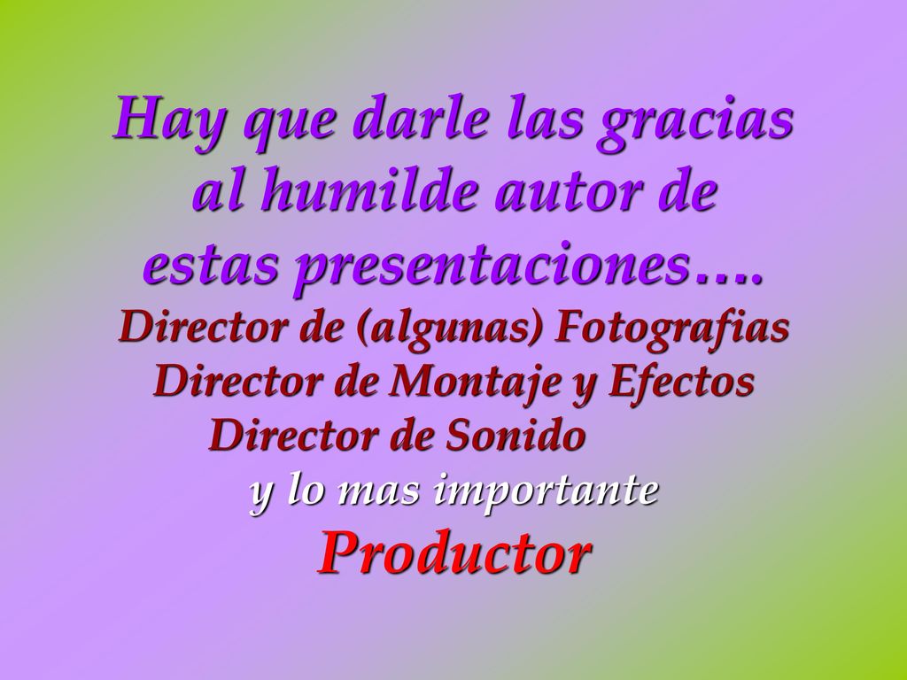 Hay que darle las gracias al humilde autor de estas presentaciones…