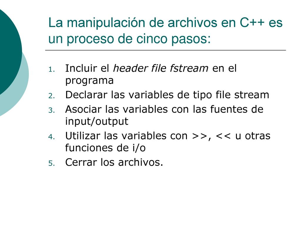 La manipulación de archivos en C++ es un proceso de cinco pasos: