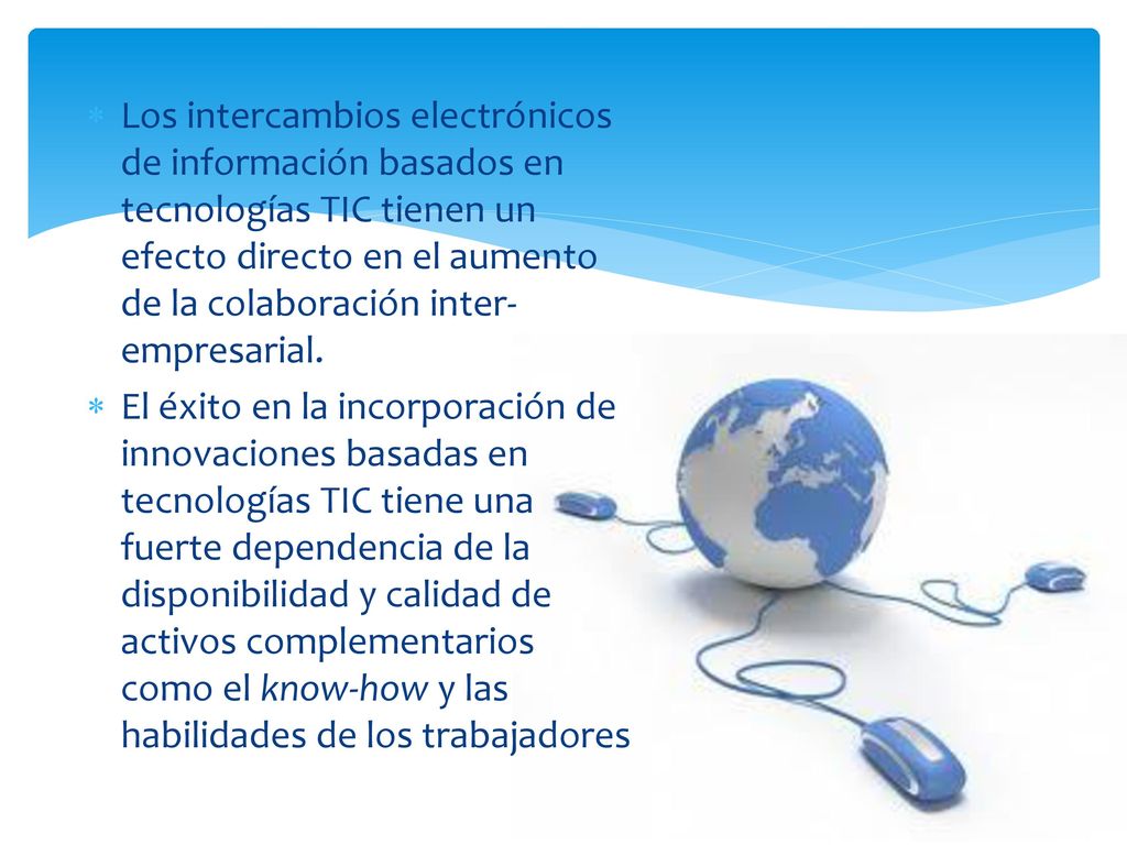 Los intercambios electrónicos de información basados en tecnologías TIC tienen un efecto directo en el aumento de la colaboración inter-empresarial.