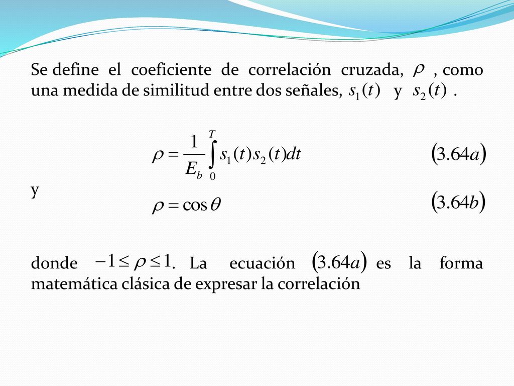 Se define el coeficiente de correlación cruzada, , como una medida de similitud entre dos señales, y .
