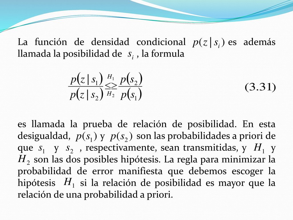La función de densidad condicional es además llamada la posibilidad de , la formula es llamada la prueba de relación de posibilidad.