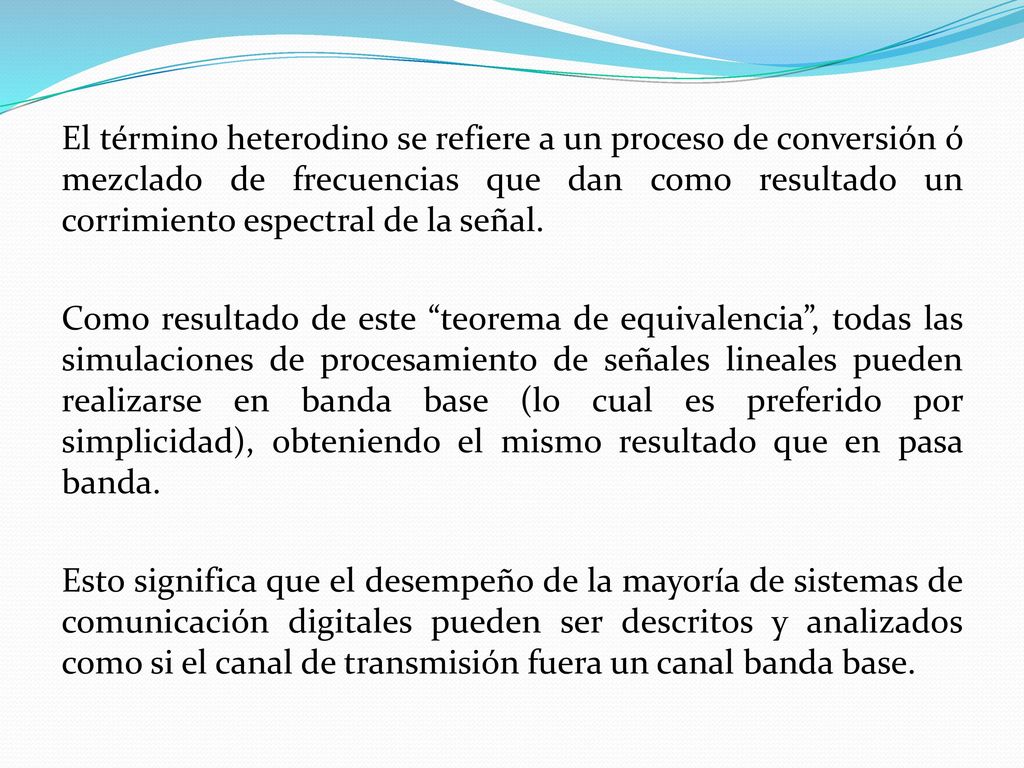 El término heterodino se refiere a un proceso de conversión ó mezclado de frecuencias que dan como resultado un corrimiento espectral de la señal.