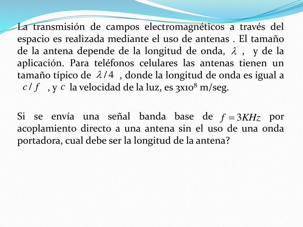 La transmisión de campos electromagnéticos a través del espacio es realizada mediante el uso de antenas .