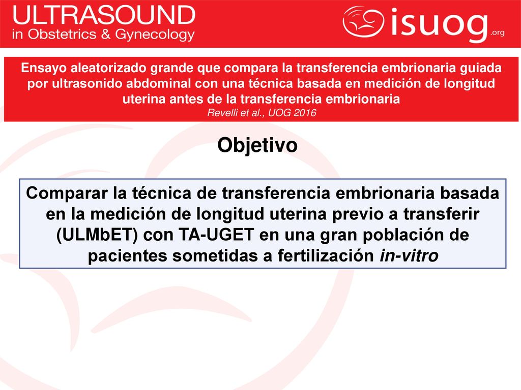Ensayo aleatorizado grande que compara la transferencia embrionaria guiada por ultrasonido abdominal con una técnica basada en medición de longitud uterina antes de la transferencia embrionaria