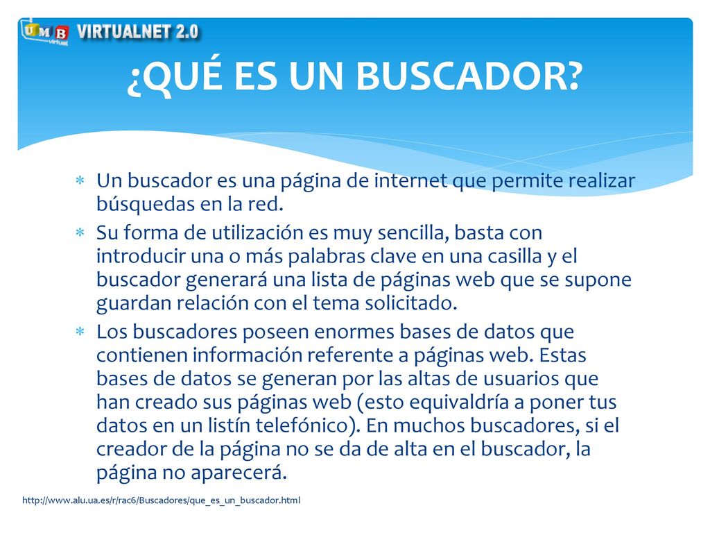 ¿QUÉ ES UN BUSCADOR Un buscador es una página de internet que permite realizar búsquedas en la red.