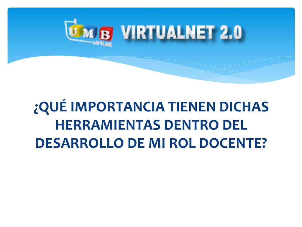 ¿QUÉ IMPORTANCIA TIENEN DICHAS HERRAMIENTAS DENTRO DEL DESARROLLO DE MI ROL DOCENTE