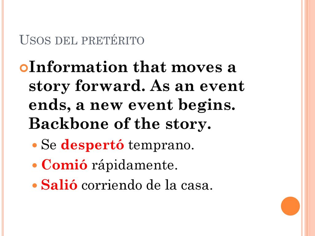 Usos del pretérito Information that moves a story forward. As an event ends, a new event begins. Backbone of the story.