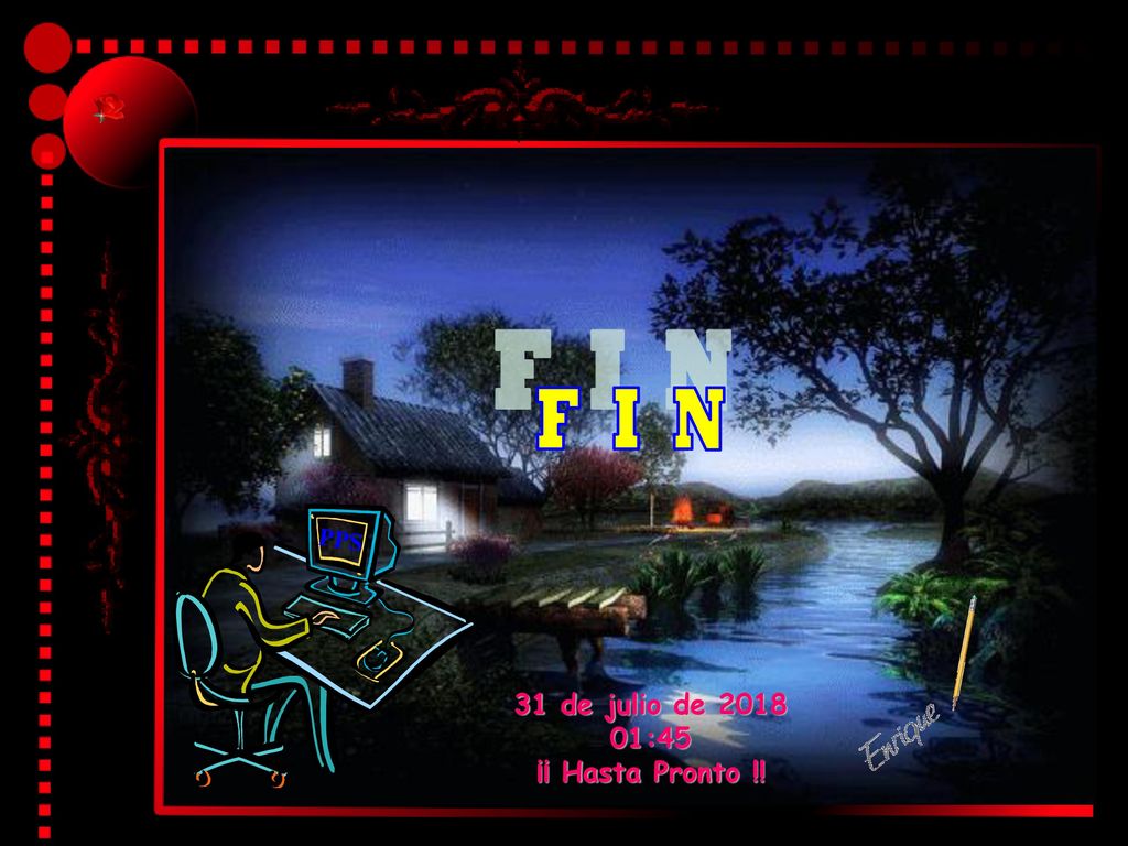F I N PPS 31 de julio de :45 ¡¡ Hasta Pronto !!