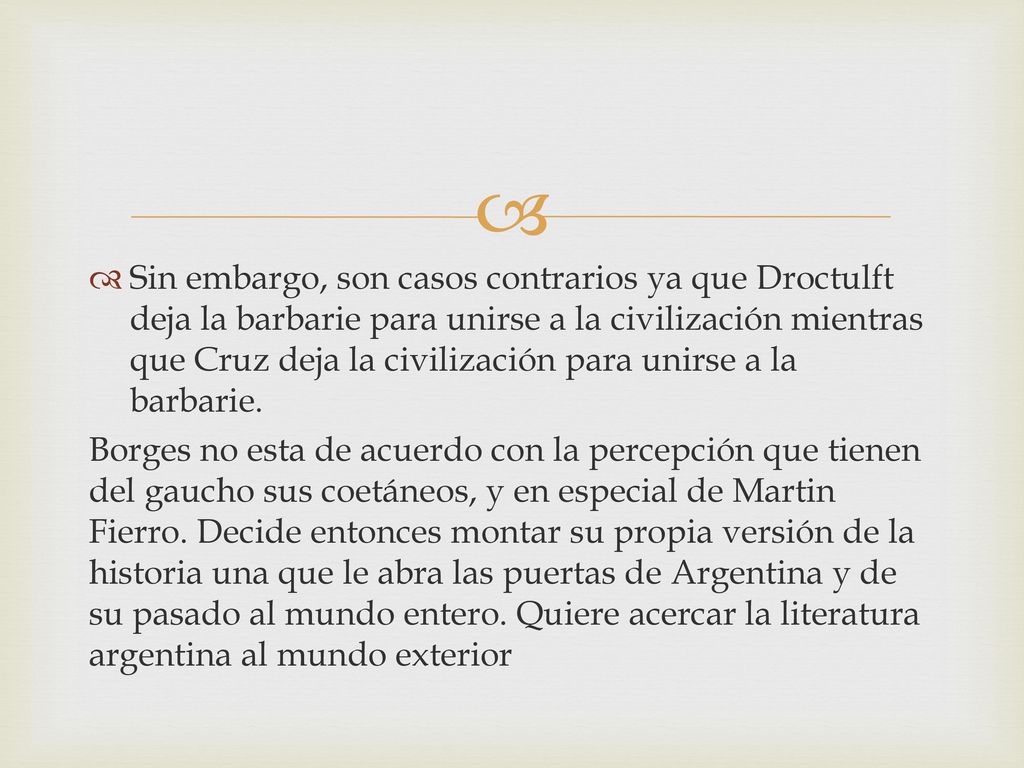 Sin embargo, son casos contrarios ya que Droctulft deja la barbarie para unirse a la civilización mientras que Cruz deja la civilización para unirse a la barbarie.