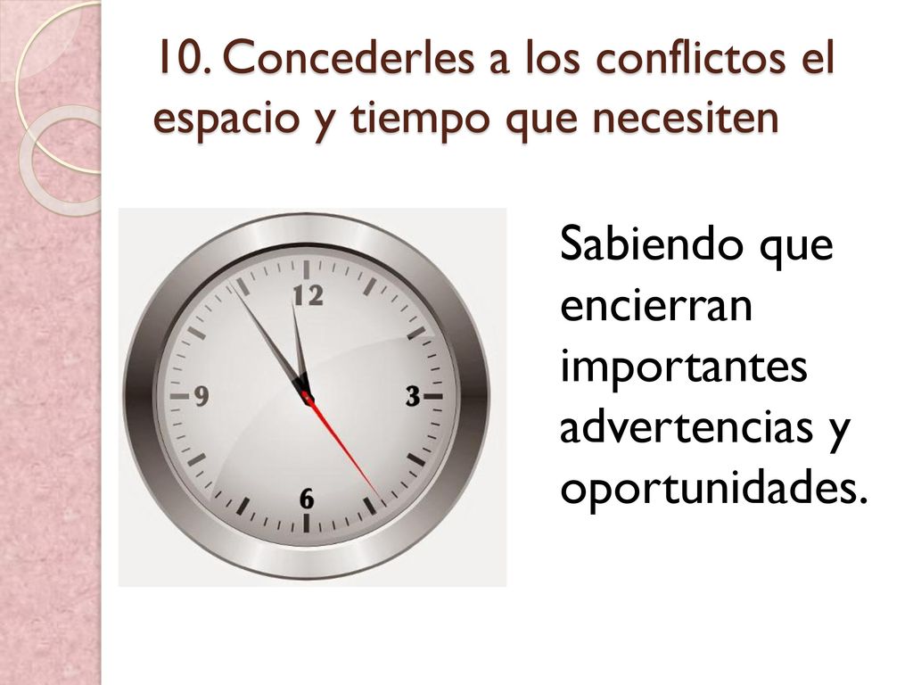 10. Concederles a los conflictos el espacio y tiempo que necesiten