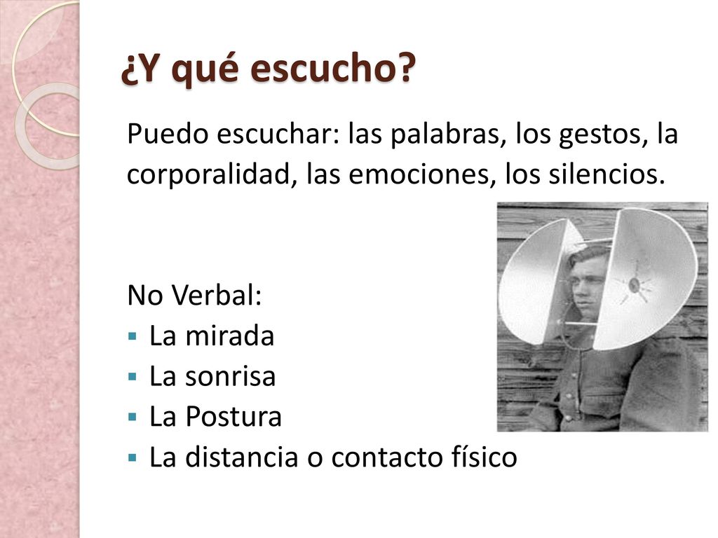¿Y qué escucho Puedo escuchar: las palabras, los gestos, la