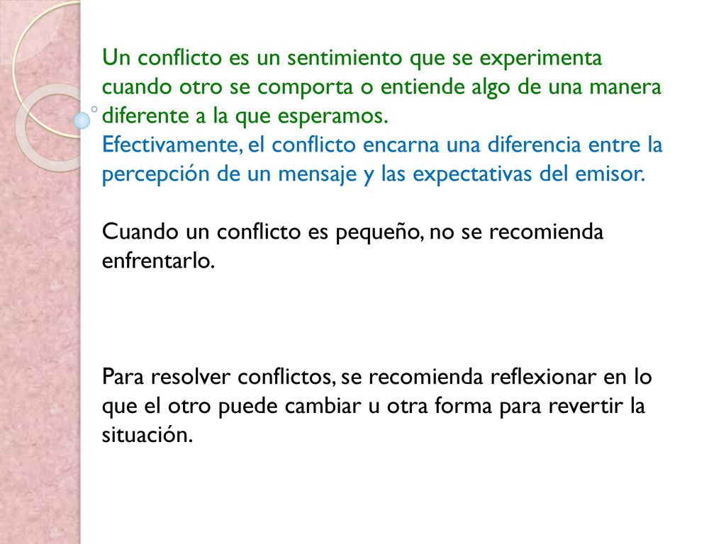 Un conflicto es un sentimiento que se experimenta cuando otro se comporta o entiende algo de una manera diferente a la que esperamos.