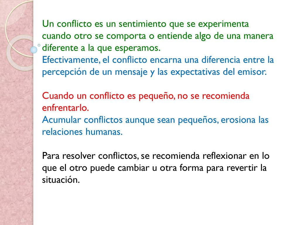 Un conflicto es un sentimiento que se experimenta cuando otro se comporta o entiende algo de una manera diferente a la que esperamos.