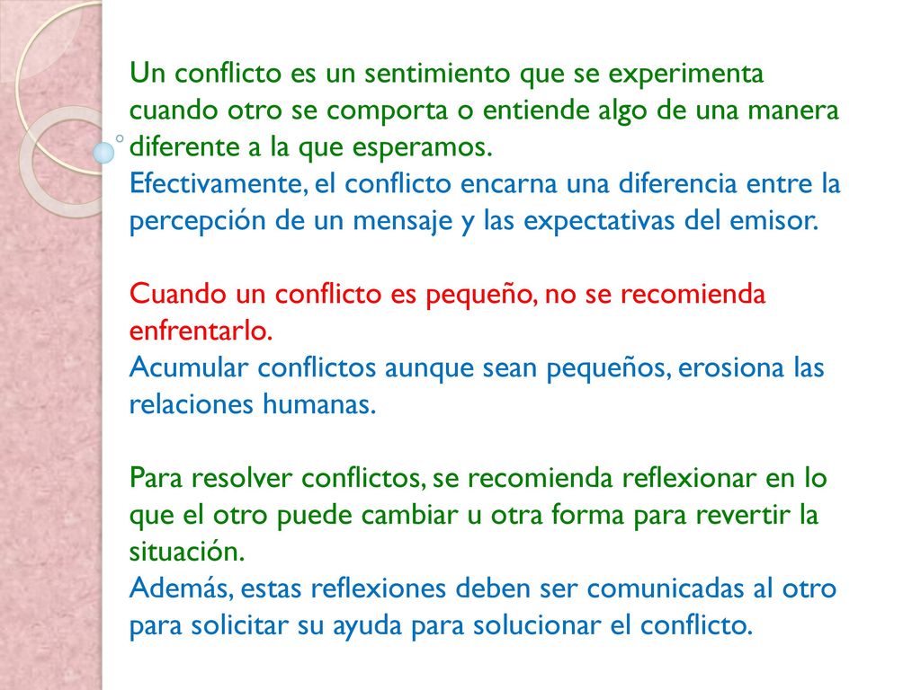 Un conflicto es un sentimiento que se experimenta cuando otro se comporta o entiende algo de una manera diferente a la que esperamos.