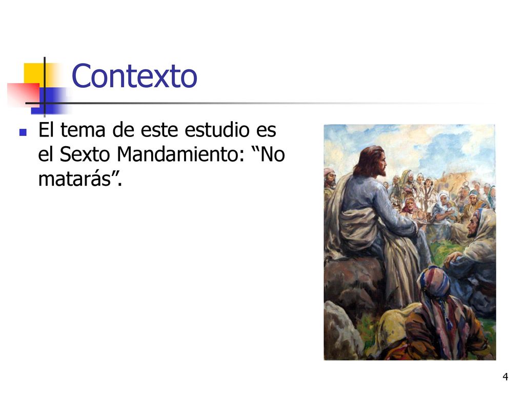 Contexto El tema de este estudio es el Sexto Mandamiento: No matarás .