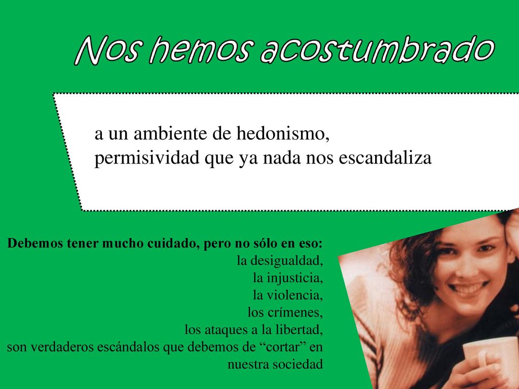 a un ambiente de hedonismo, permisividad que ya nada nos escandaliza