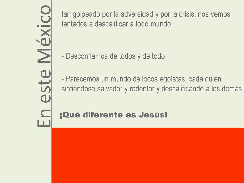 tan golpeado por la adversidad y por la crisis, nos vemos tentados a descalificar a todo mundo