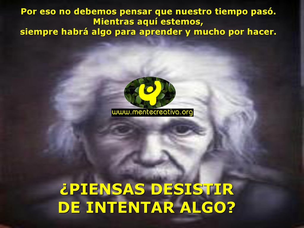 siempre habrá algo para aprender y mucho por hacer.