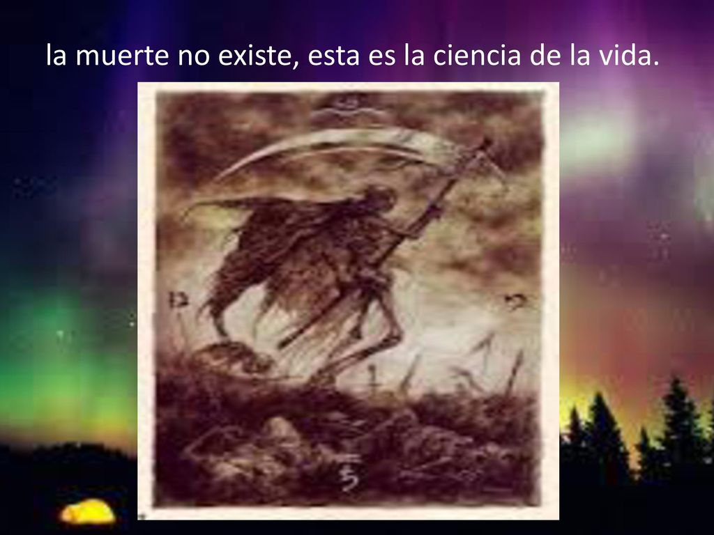 la muerte no existe, esta es la ciencia de la vida.