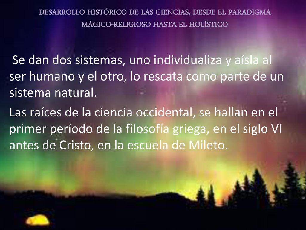DESARROLLO HISTÓRICO DE LAS CIENCIAS, DESDE EL PARADIGMA MÁGICO-RELIGIOSO HASTA EL HOLÍSTICO