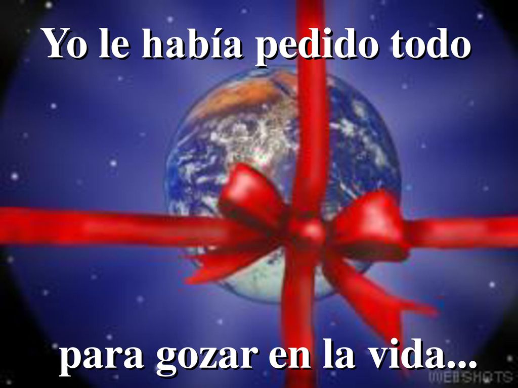 Yo le había pedido todo para gozar en la vida... 10