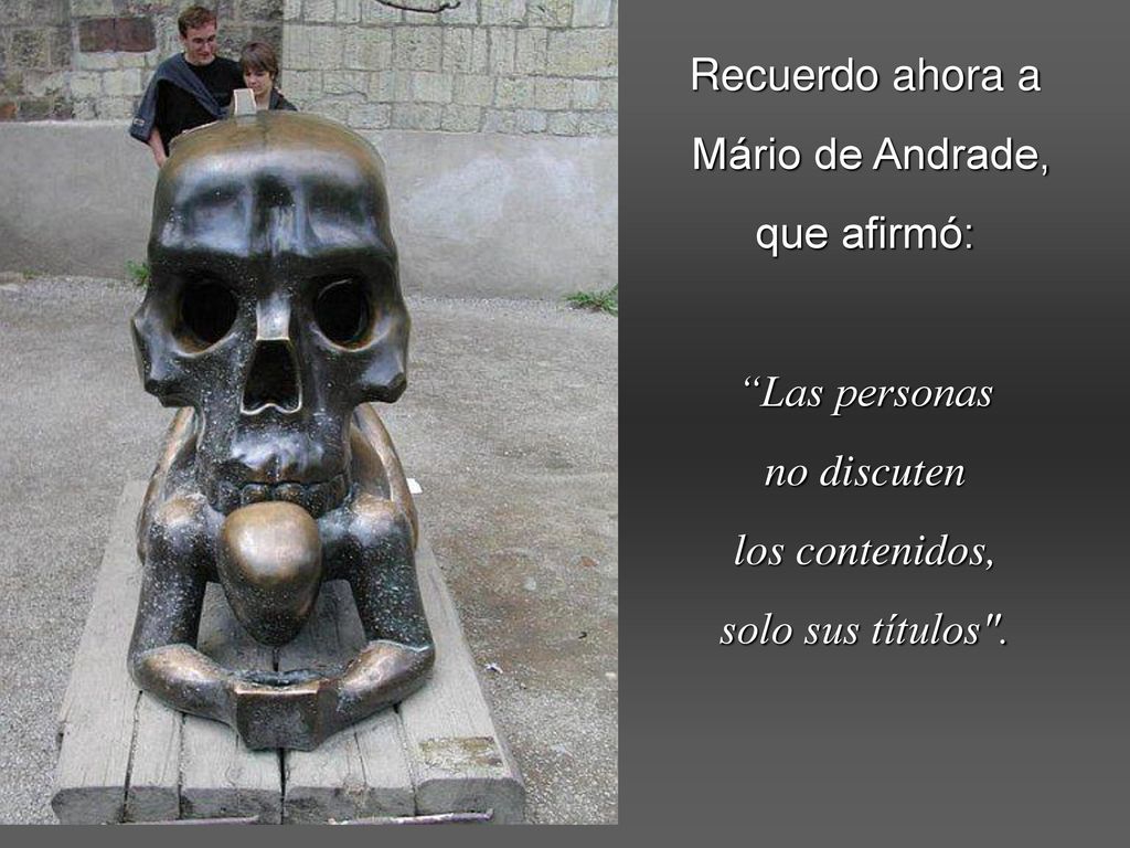 Recuerdo ahora a Mário de Andrade, que afirmó: Las personas.