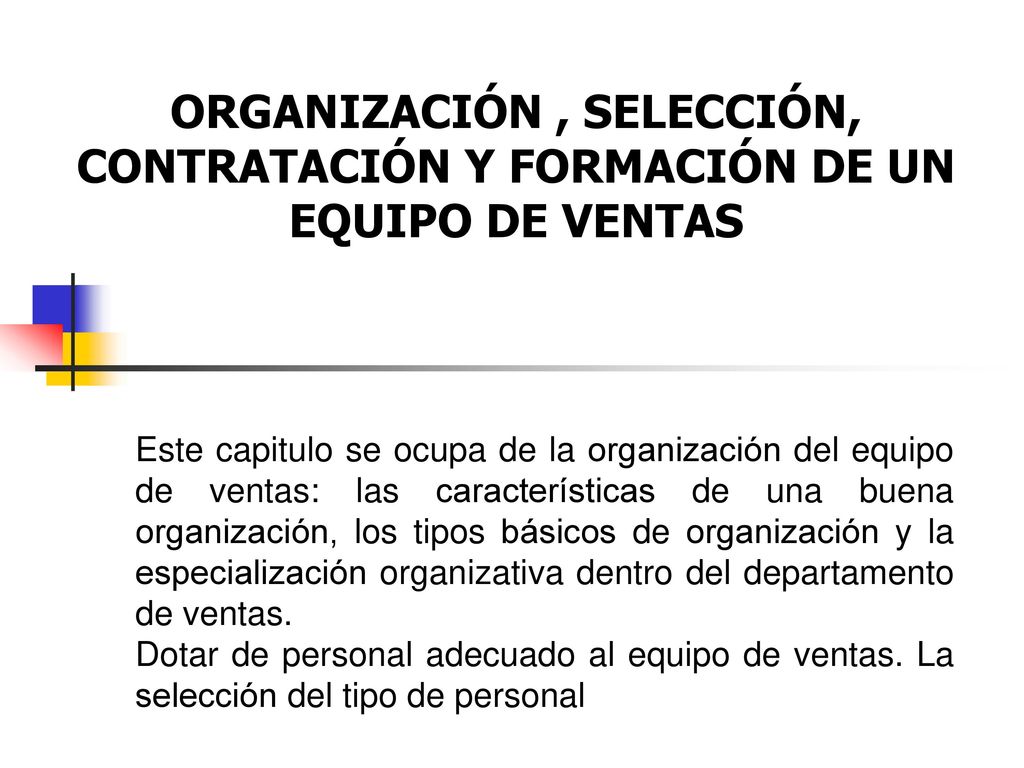 ORGANIZACIÓN , SELECCIÓN, CONTRATACIÓN Y FORMACIÓN DE UN EQUIPO DE VENTAS