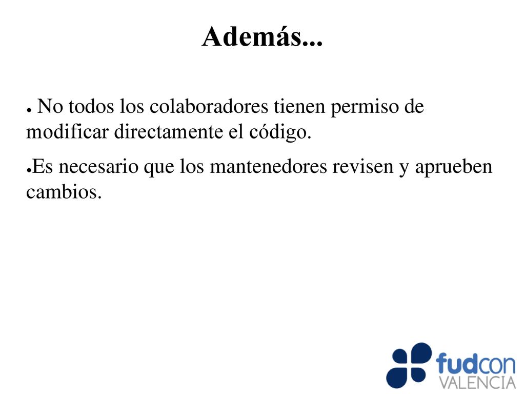 Además... No todos los colaboradores tienen permiso de modificar directamente el código.
