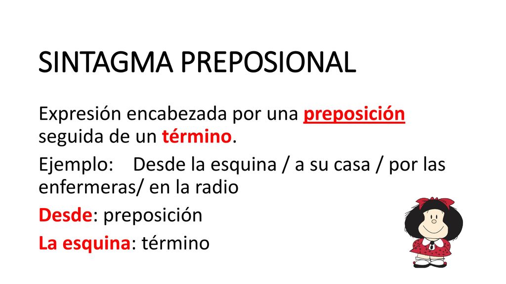 SINTAGMA PREPOSIONAL Expresión encabezada por una preposición seguida de un término.