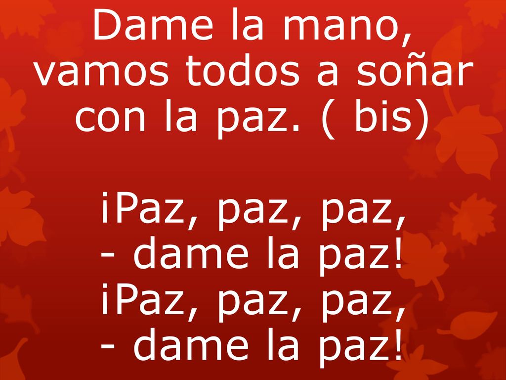 vamos todos a soñar con la paz. ( bis) ¡Paz, paz, paz,