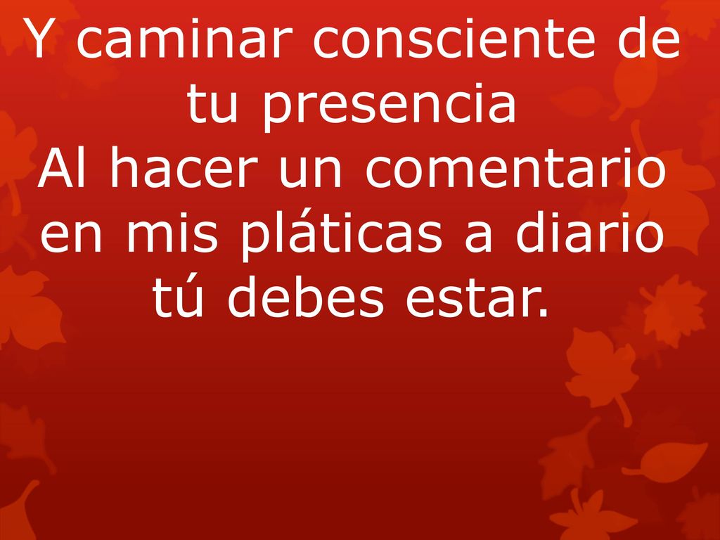Y caminar consciente de tu presencia Al hacer un comentario