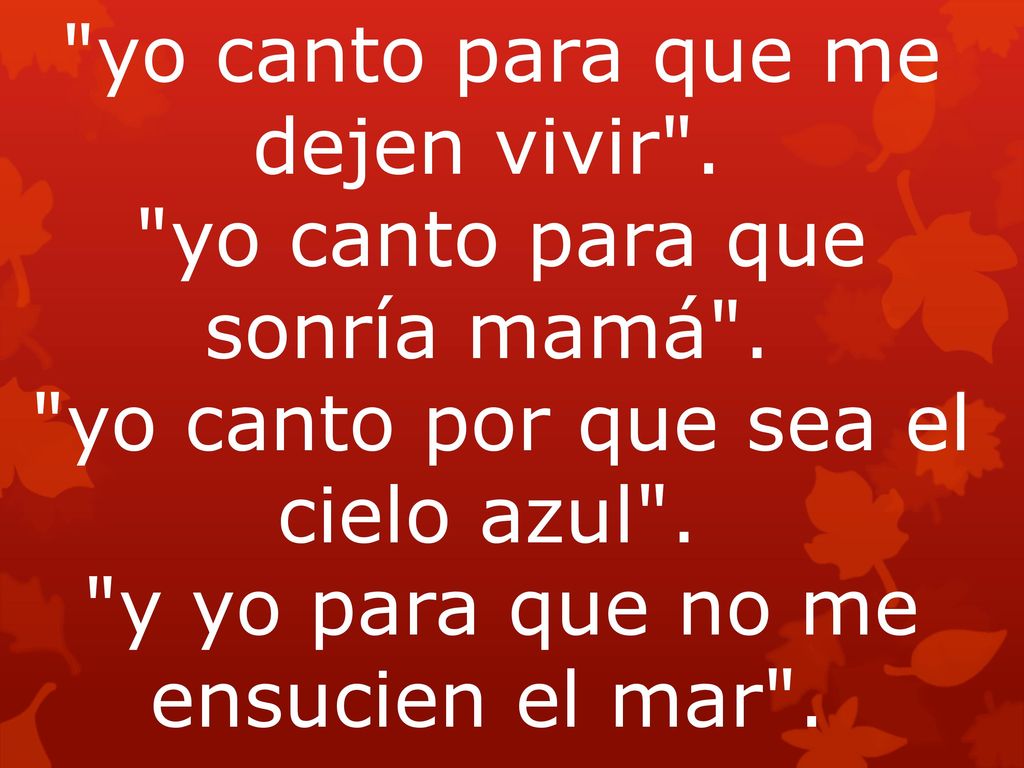 yo canto para que me dejen vivir . yo canto para que sonría mamá