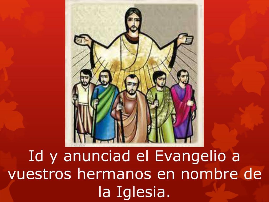 Id y anunciad el Evangelio a vuestros hermanos en nombre de la Iglesia.