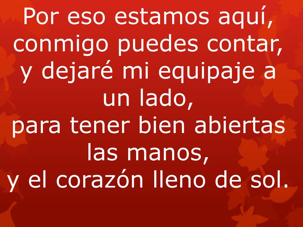 y dejaré mi equipaje a un lado, para tener bien abiertas las manos,