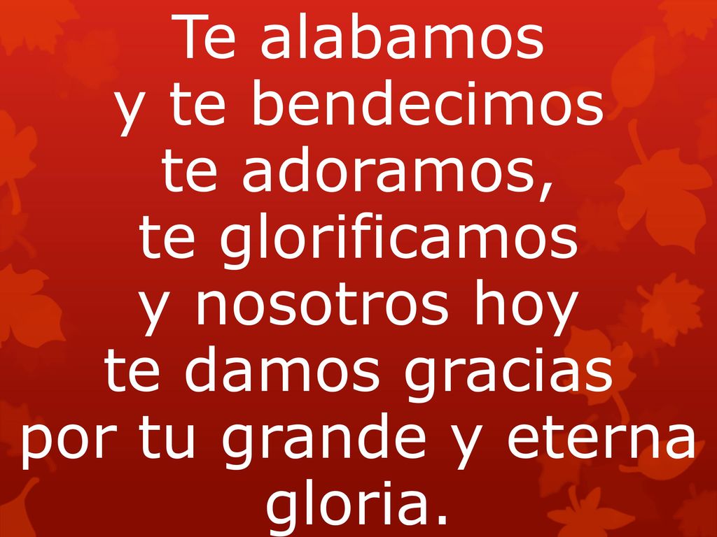 por tu grande y eterna gloria. Gloria, gloria, A Dios en el cielo