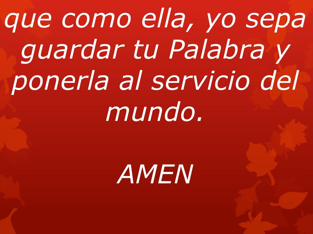 que como ella, yo sepa guardar tu Palabra y ponerla al servicio del