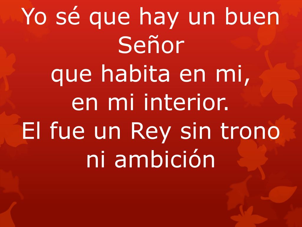 Yo sé que hay un buen Señor que habita en mi, en mi interior.